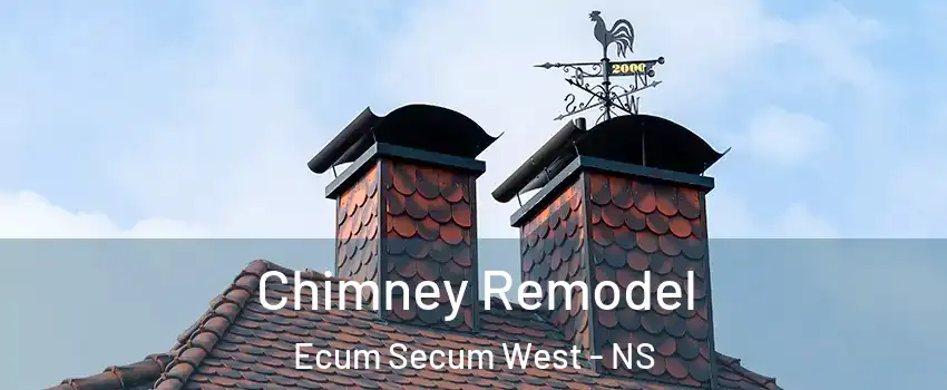  Chimney Remodel Ecum Secum West - NS