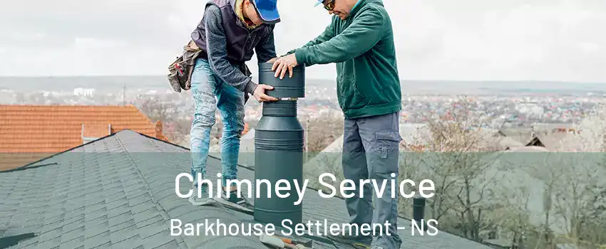 Chimney Service Barkhouse Settlement - NS