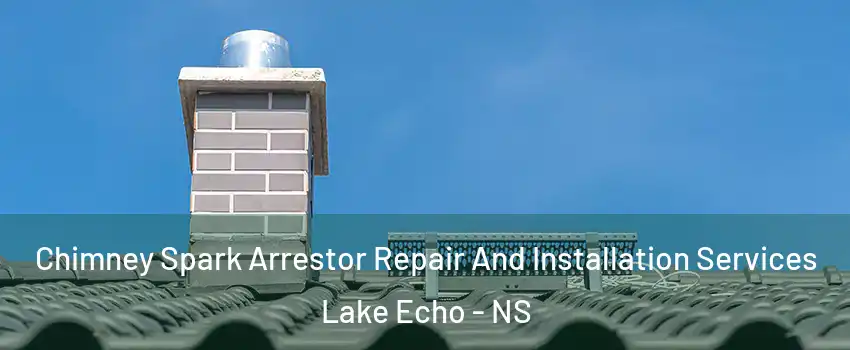  Chimney Spark Arrestor Repair And Installation Services Lake Echo - NS