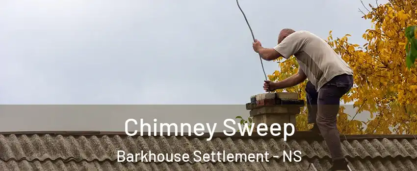  Chimney Sweep Barkhouse Settlement - NS