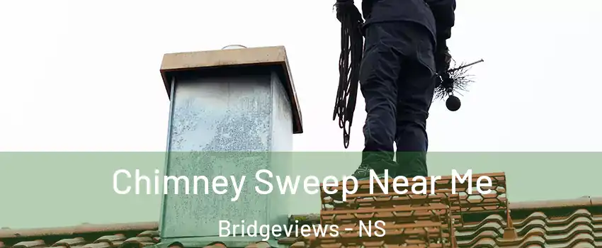  Chimney Sweep Near Me Bridgeviews - NS