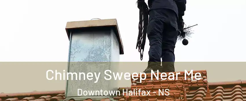  Chimney Sweep Near Me Downtown Halifax - NS