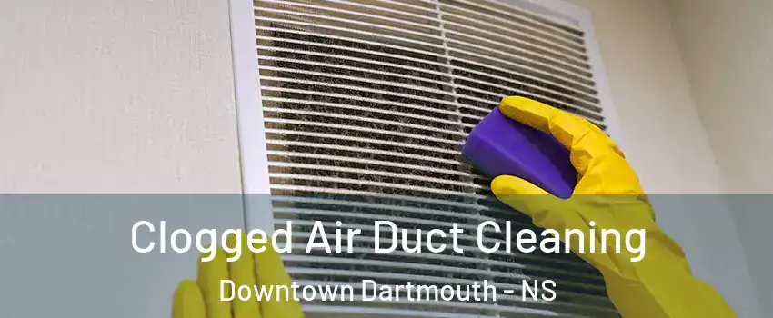  Clogged Air Duct Cleaning Downtown Dartmouth - NS