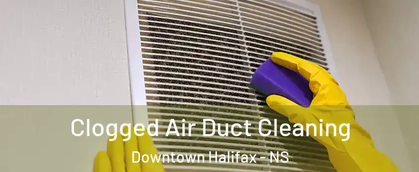  Clogged Air Duct Cleaning Downtown Halifax - NS