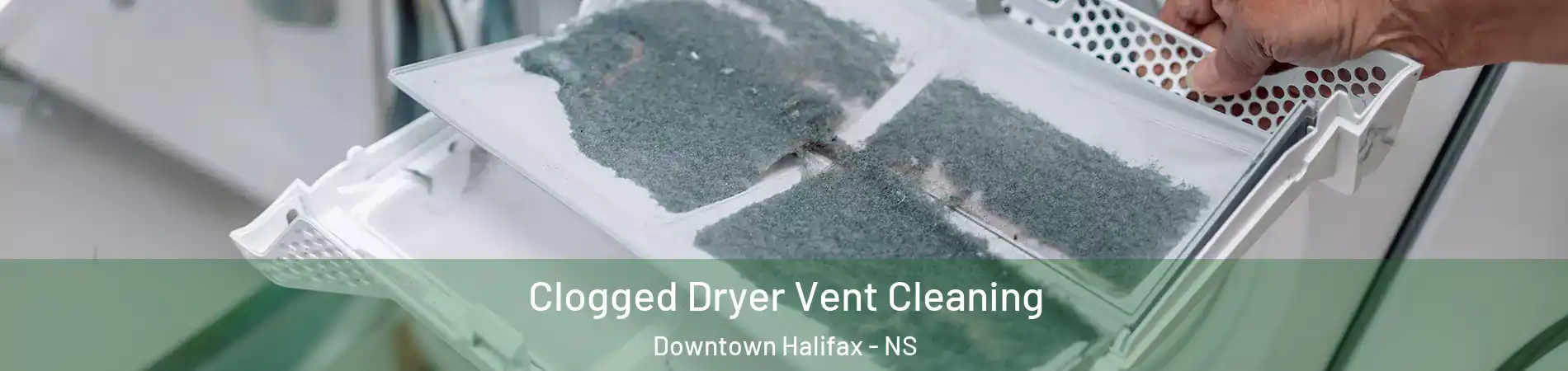  Clogged Dryer Vent Cleaning Downtown Halifax - NS