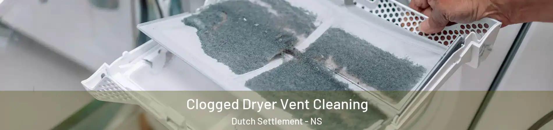  Clogged Dryer Vent Cleaning Dutch Settlement - NS