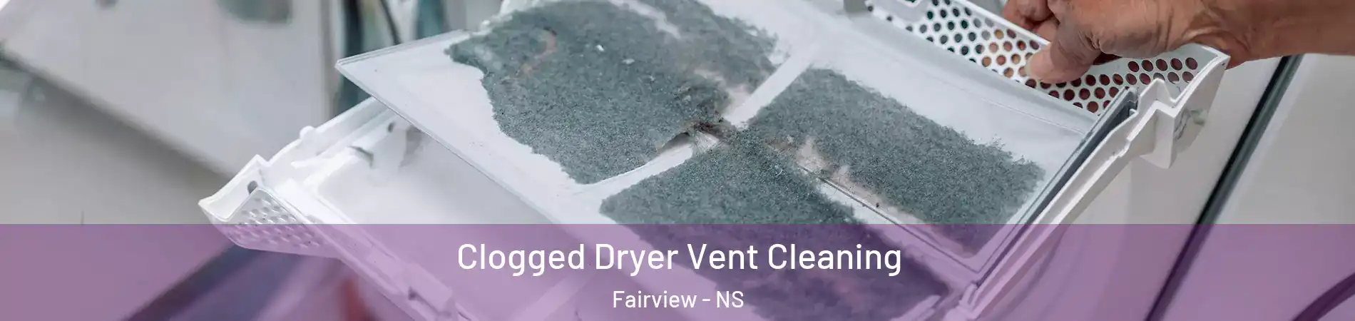  Clogged Dryer Vent Cleaning Fairview - NS