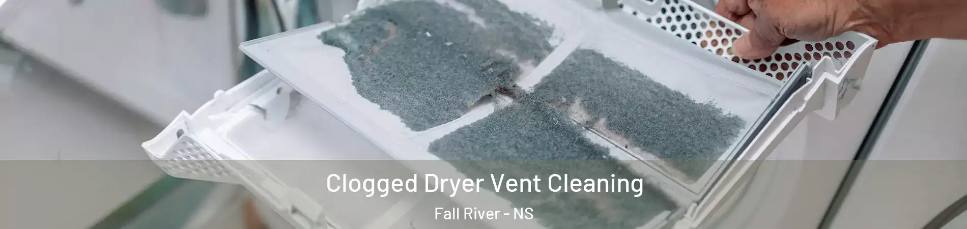  Clogged Dryer Vent Cleaning Fall River - NS