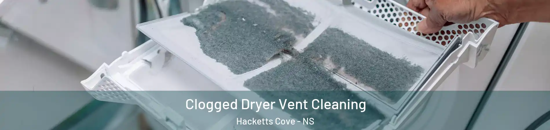  Clogged Dryer Vent Cleaning Hacketts Cove - NS