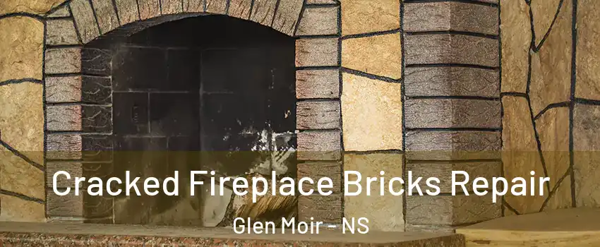  Cracked Fireplace Bricks Repair Glen Moir - NS
