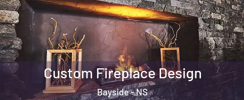  Custom Fireplace Design Bayside - NS