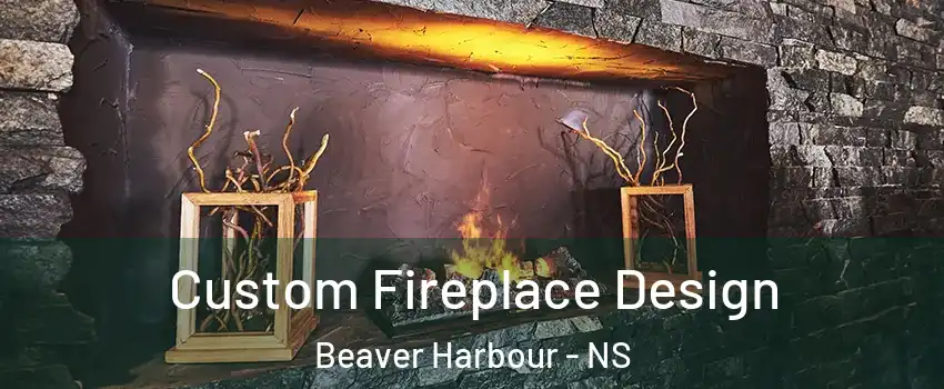  Custom Fireplace Design Beaver Harbour - NS