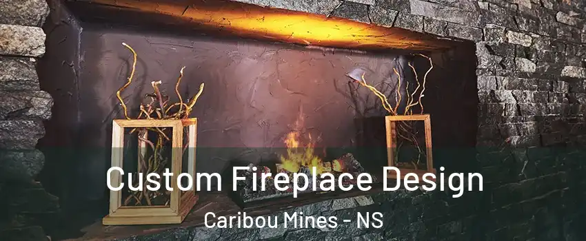  Custom Fireplace Design Caribou Mines - NS