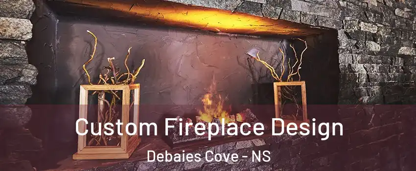  Custom Fireplace Design Debaies Cove - NS