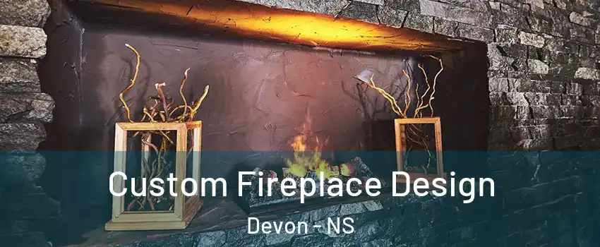  Custom Fireplace Design Devon - NS
