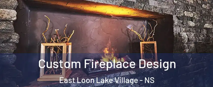  Custom Fireplace Design East Loon Lake Village - NS