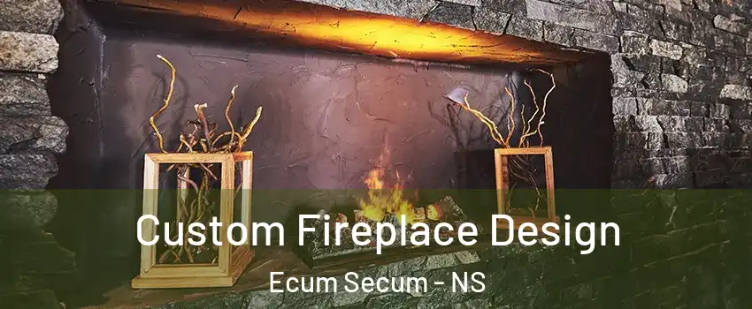  Custom Fireplace Design Ecum Secum - NS