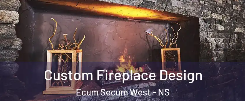  Custom Fireplace Design Ecum Secum West - NS