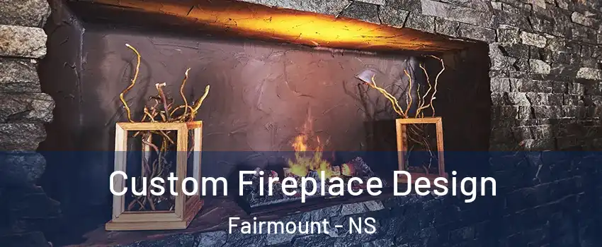  Custom Fireplace Design Fairmount - NS