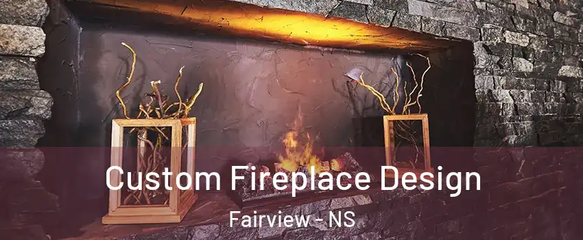  Custom Fireplace Design Fairview - NS
