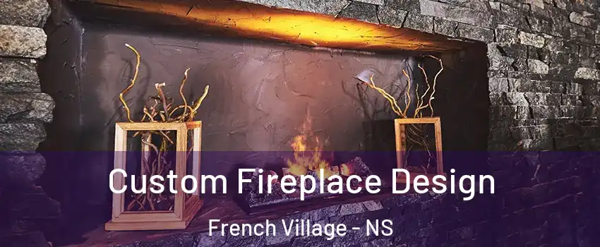 Custom Fireplace Design French Village - NS