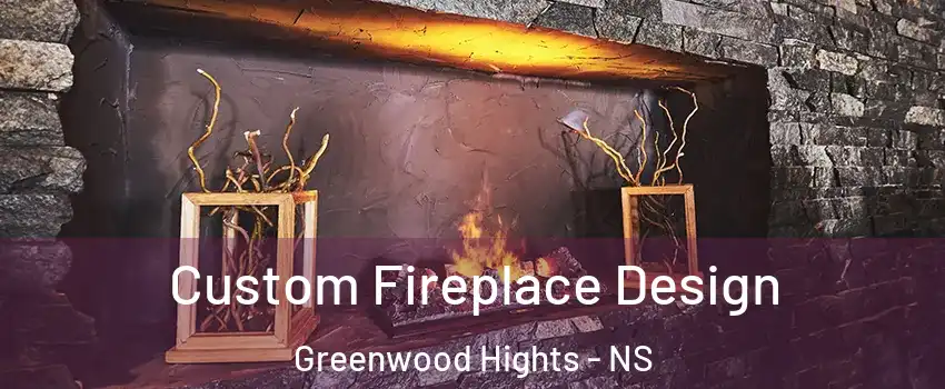  Custom Fireplace Design Greenwood Hights - NS