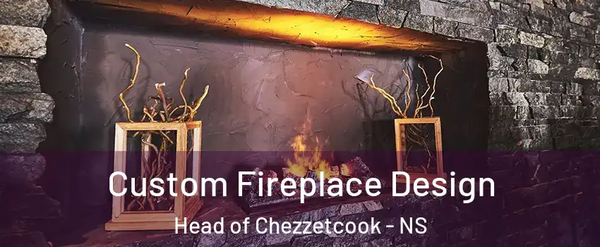  Custom Fireplace Design Head of Chezzetcook - NS