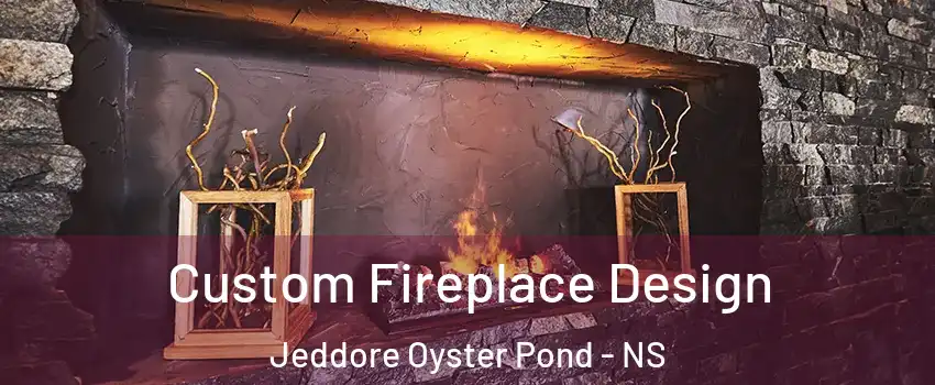  Custom Fireplace Design Jeddore Oyster Pond - NS