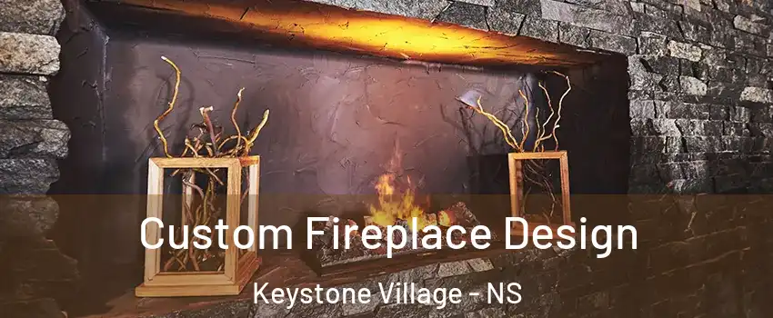  Custom Fireplace Design Keystone Village - NS
