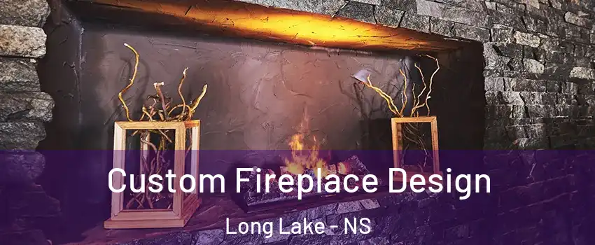  Custom Fireplace Design Long Lake - NS