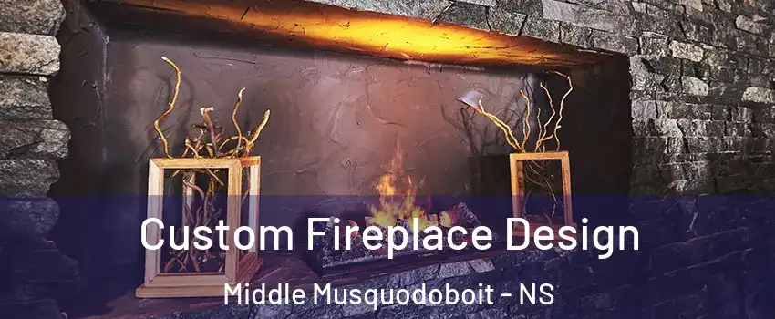  Custom Fireplace Design Middle Musquodoboit - NS