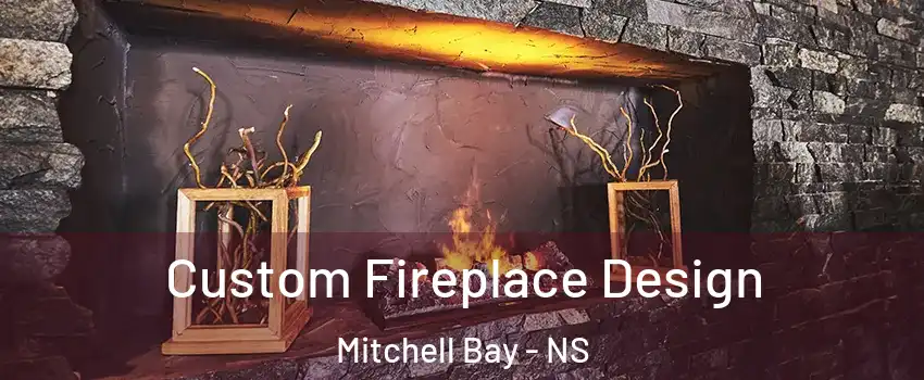 Custom Fireplace Design Mitchell Bay - NS