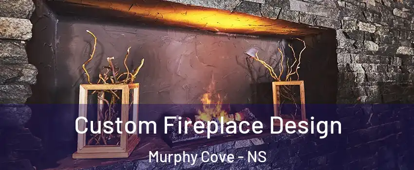  Custom Fireplace Design Murphy Cove - NS