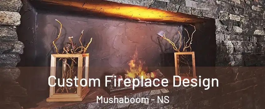  Custom Fireplace Design Mushaboom - NS