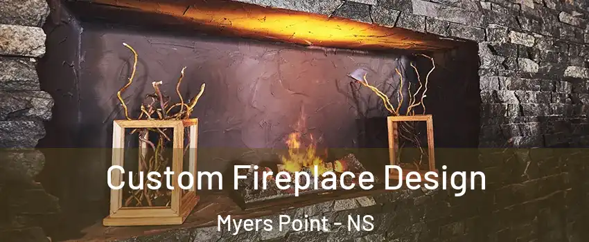  Custom Fireplace Design Myers Point - NS