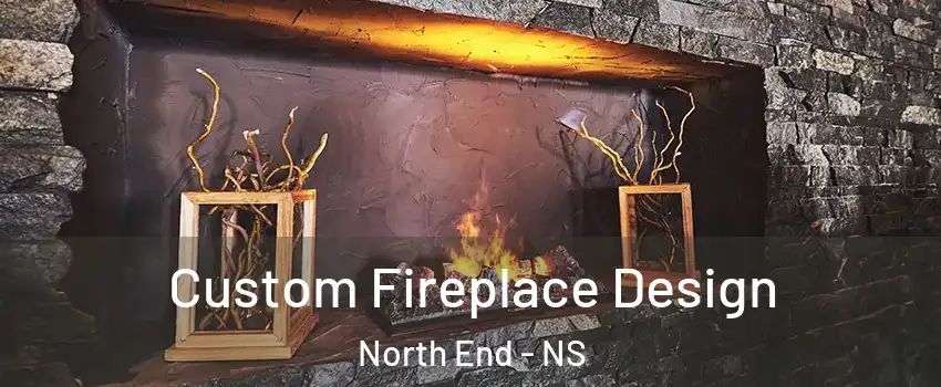 Custom Fireplace Design North End - NS