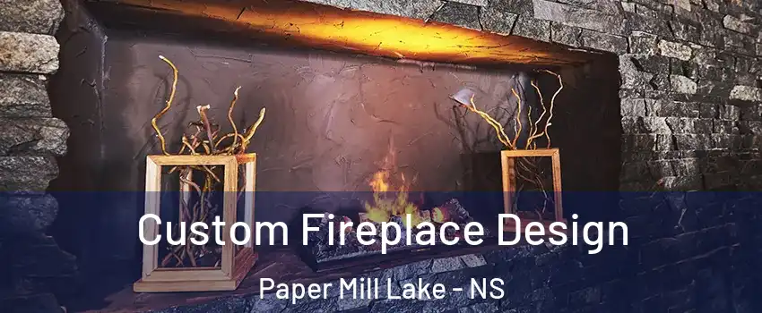  Custom Fireplace Design Paper Mill Lake - NS