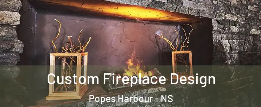  Custom Fireplace Design Popes Harbour - NS