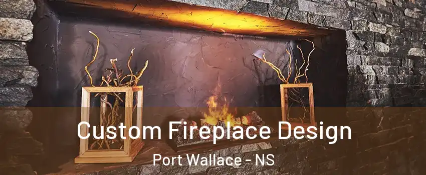  Custom Fireplace Design Port Wallace - NS