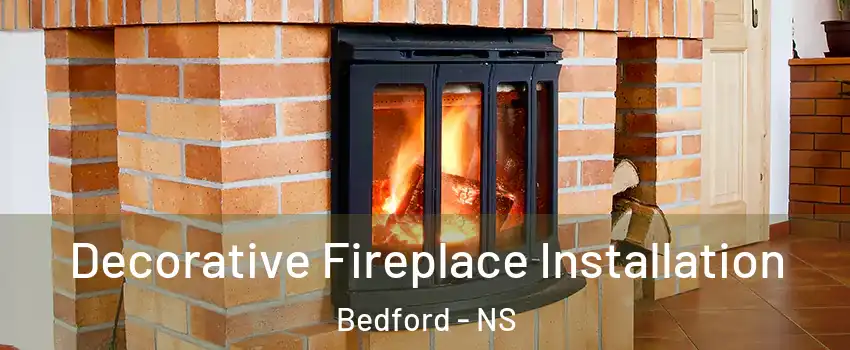  Decorative Fireplace Installation Bedford - NS