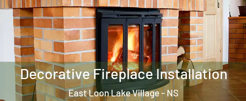  Decorative Fireplace Installation East Loon Lake Village - NS