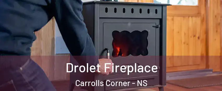  Drolet Fireplace Carrolls Corner - NS