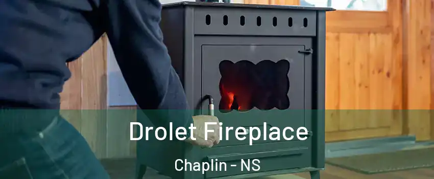  Drolet Fireplace Chaplin - NS