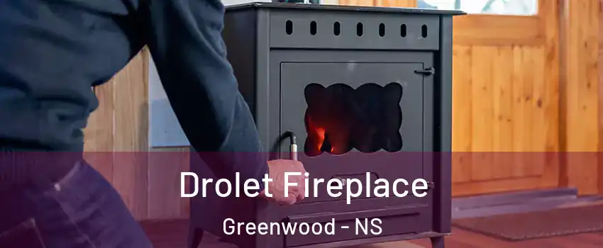  Drolet Fireplace Greenwood - NS