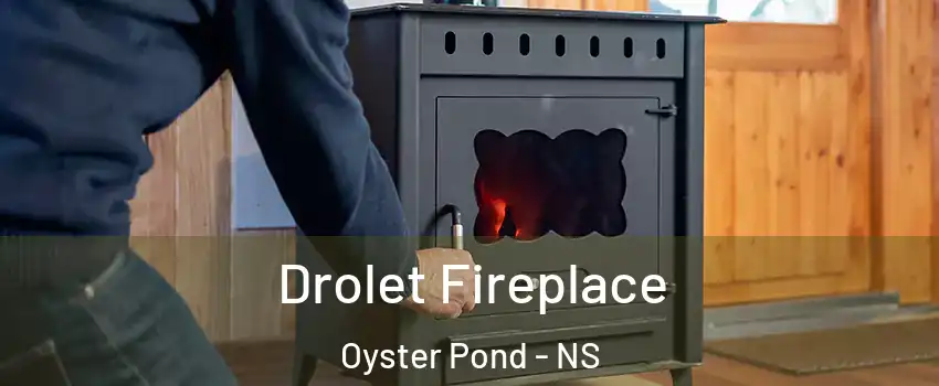  Drolet Fireplace Oyster Pond - NS