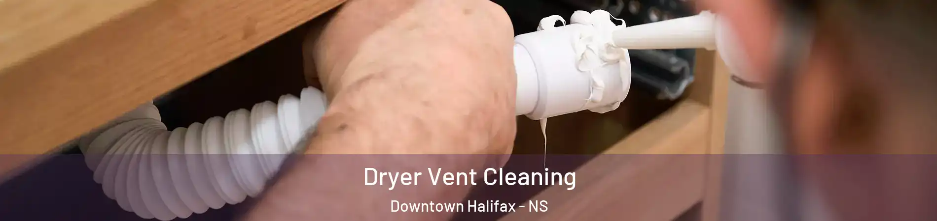 Dryer Vent Cleaning Downtown Halifax - NS
