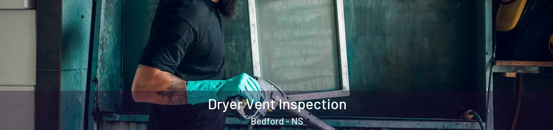  Dryer Vent Inspection Bedford - NS