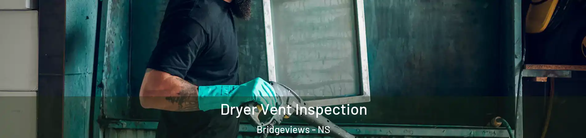  Dryer Vent Inspection Bridgeviews - NS