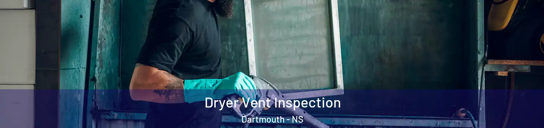  Dryer Vent Inspection Dartmouth - NS