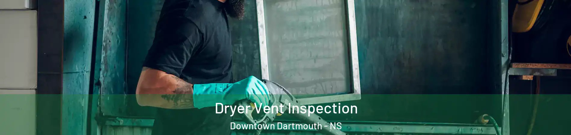  Dryer Vent Inspection Downtown Dartmouth - NS